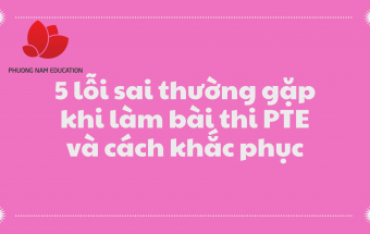 5 lỗi sai thường gặp khi làm bài thi PTE và cách khắc phục