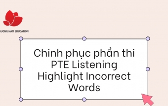 Chinh phục phần thi PTE Listening Highlight Incorrect Words