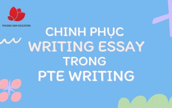 Chinh phục phần viết bài luận (Writing Essay) trong PTE Writing