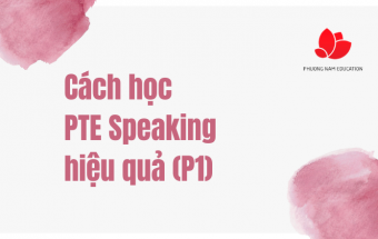 Cách học PTE Speaking hiệu quả (P1)